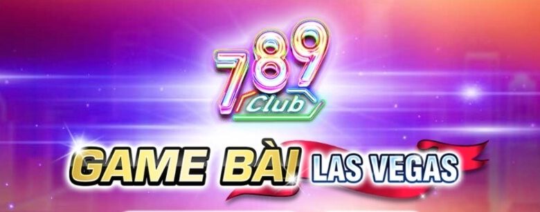 789 Club – Tất tần tật mọi thứ về cổng game 789.Club mới nhất năm 2025